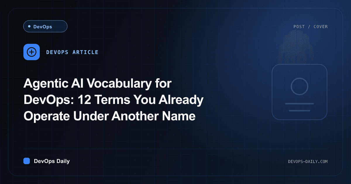 Agentic AI Vocabulary for DevOps: 12 Terms You Already Operate Under Another Name