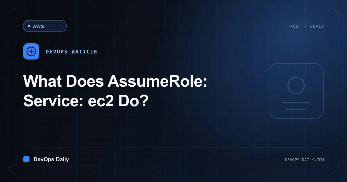 What Does AssumeRole: Service: ec2 Do?
