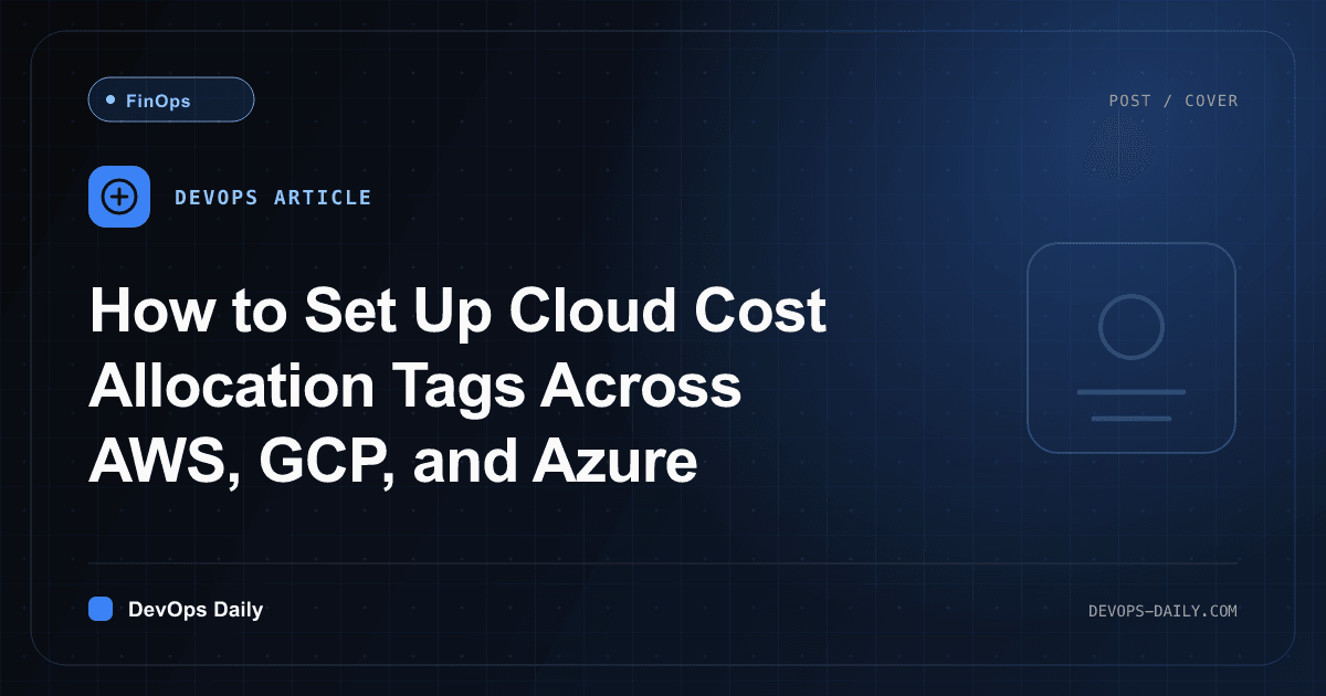 How to Set Up Cloud Cost Allocation Tags Across AWS, GCP, and Azure