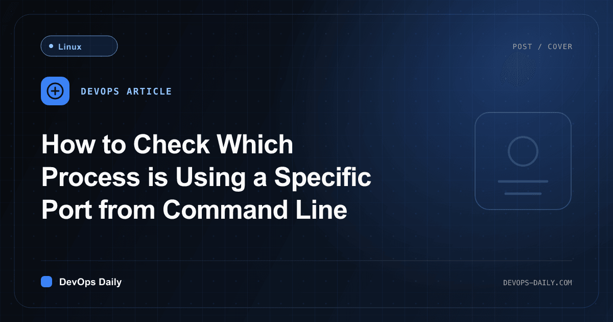 How to Check Which Process is Using a Specific Port from Command Line
