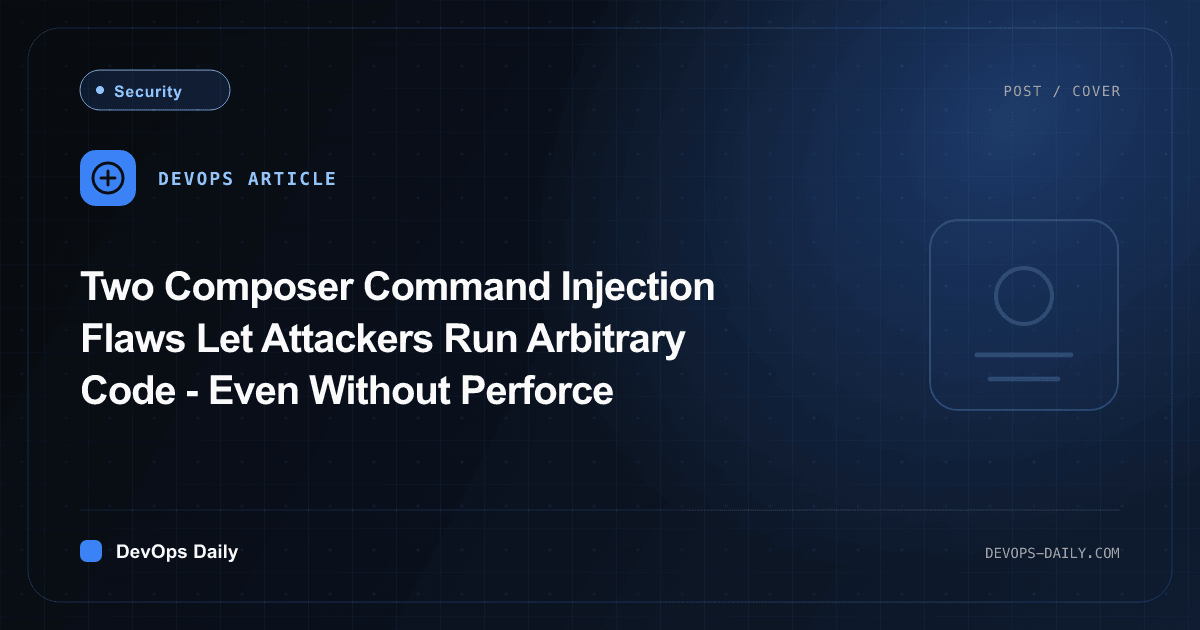 Two Composer Command Injection Flaws Let Attackers Run Arbitrary Code - Even Without Perforce