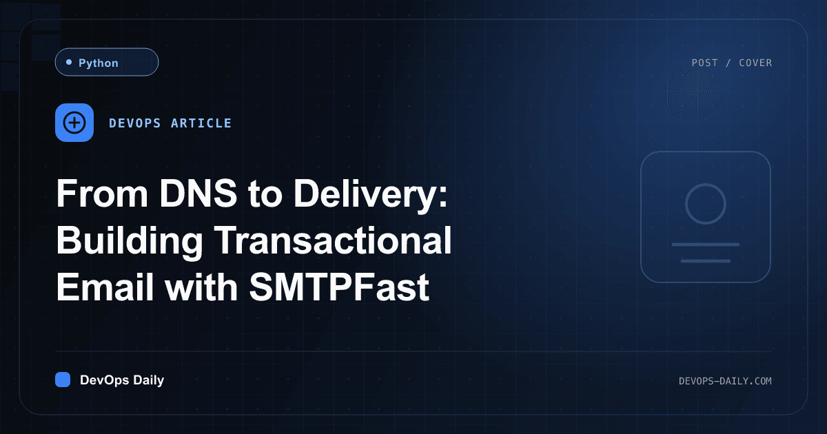 From DNS to Delivery: Building Transactional Email with SMTPFast