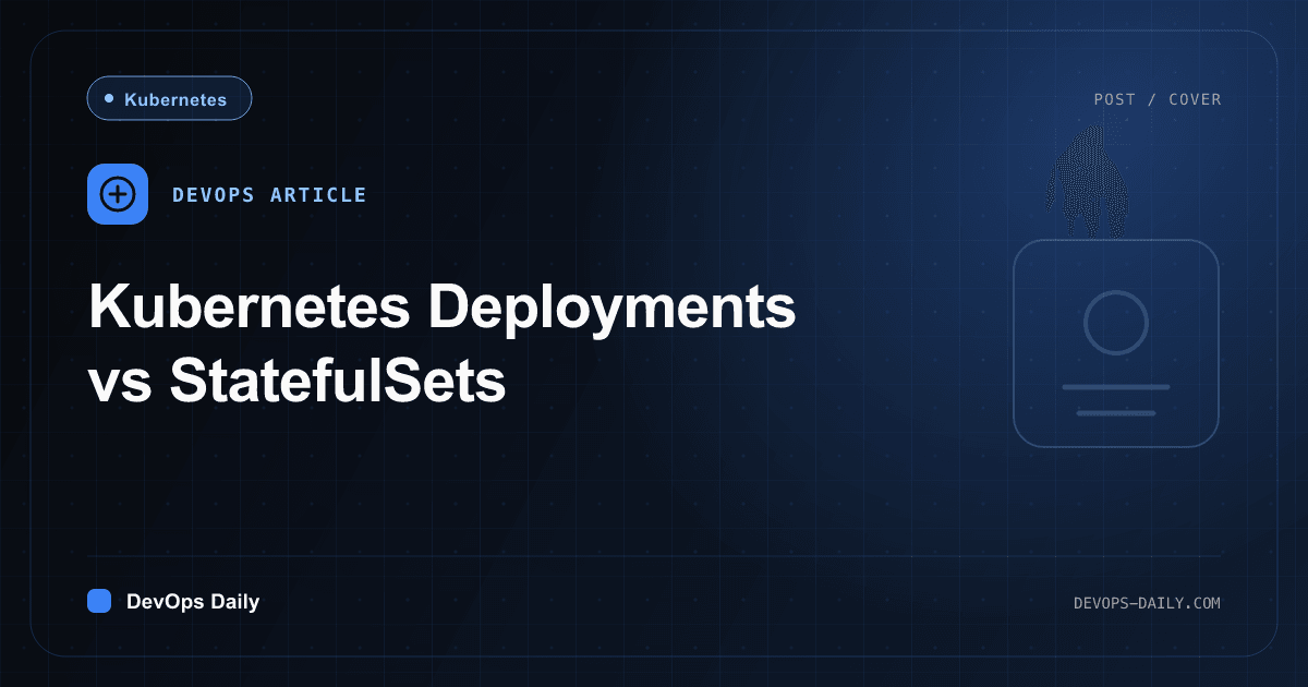 Kubernetes Deployments vs StatefulSets