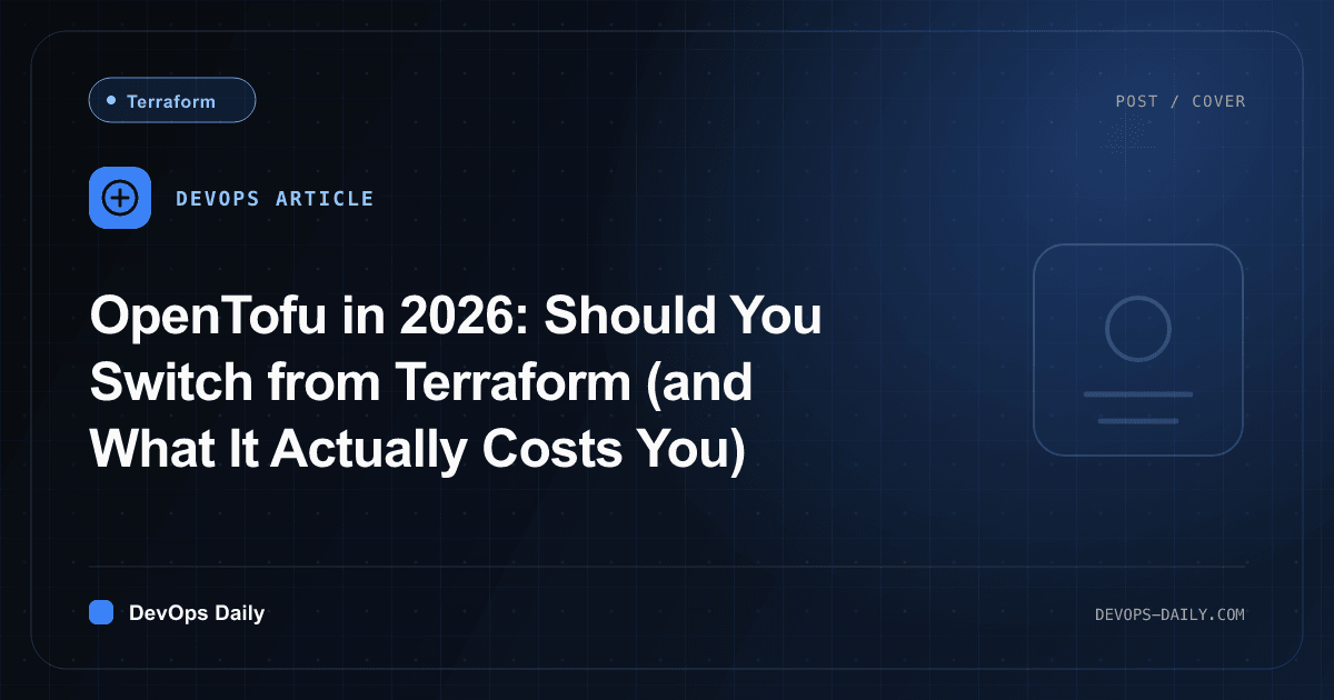 OpenTofu in 2026: Should You Switch from Terraform (and What It Actually Costs You)