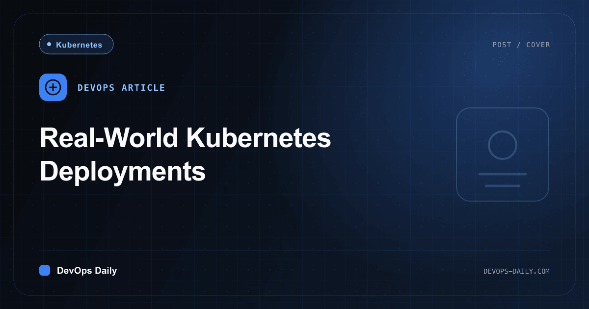 Real-World Kubernetes Deployments