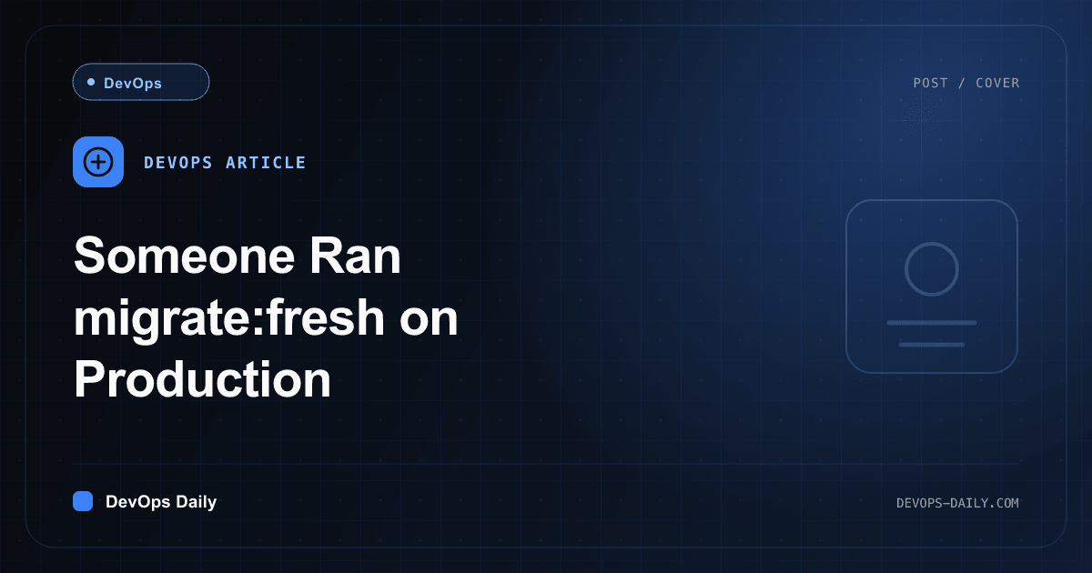 Someone Ran migrate:fresh on Production