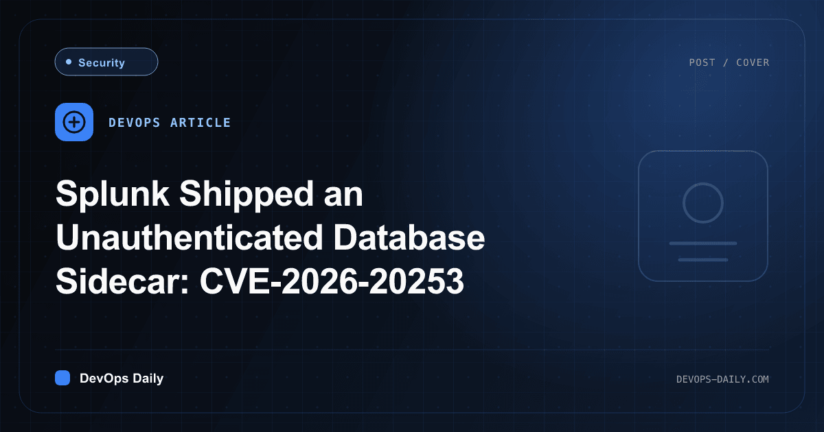 Splunk Shipped an Unauthenticated Database Sidecar: CVE-2026-20253
