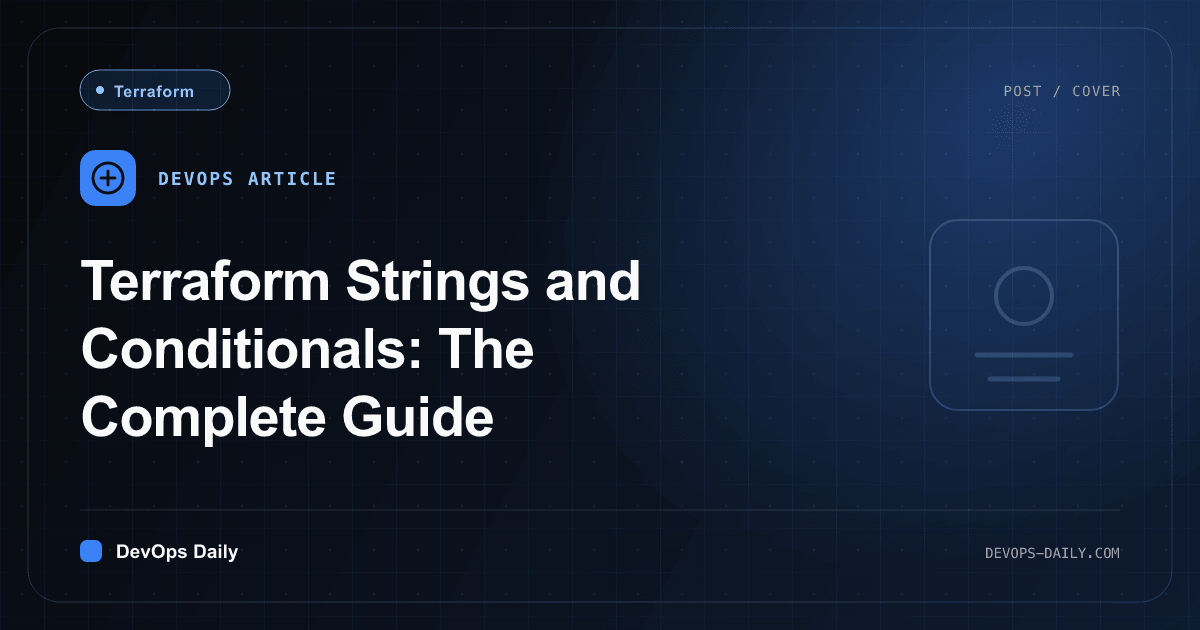Terraform Strings and Conditionals: The Complete Guide